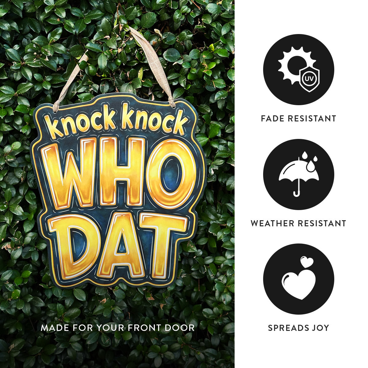 A decorative hanging sign with the phrase “knock knock WHO DAT” in large yellow letters with blue shading and a gold outline, shown hanging against green hedge foliage. A white side panel lists product benefits: fade resistant, weather resistant, and spreads joy.